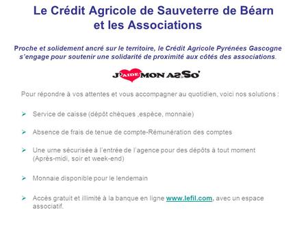 Le Crédit Agricole de Sauveterre de Béarn et les Associations Proche et solidement ancré sur le territoire, le Crédit Agricole Pyrénées Gascogne sengage.