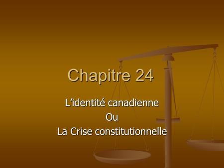 Chapitre 24 Lidentité canadienne Ou La Crise constitutionnelle.