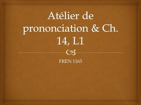 Atélier de prononciation & Ch. 14, L1