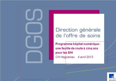 Programme hôpital numérique : une feuille de route à cinq ans pour les SIH CH Haguenau 4 avril 2013.