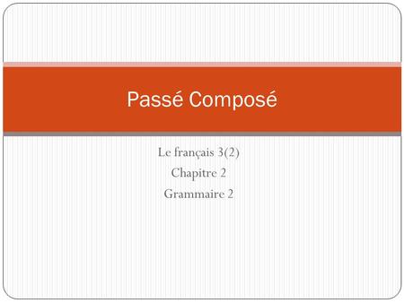 Le français 3(2) Chapitre 2 Grammaire 2 Passé Composé