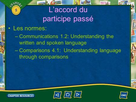 5 Laccord du participe passé Les normes: –Communications 1.2: Understanding the written and spoken language –Comparisons 4.1: Understanding language through.