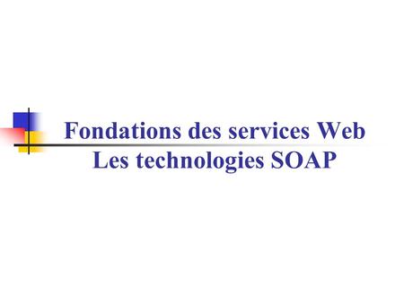 Fondations des services Web Les technologies SOAP