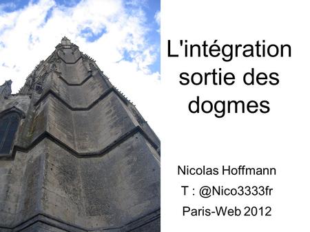 L'intégration sortie des dogmes Nicolas Hoffmann T Paris-Web 2012.