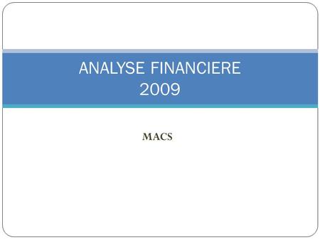 MACS ANALYSE FINANCIERE 2009. DEPENSES DE FONCTIONNEMENT (montant convertis en K)2006200720082009évol 09/08 Equilibre financier 011 - charges à caractère.