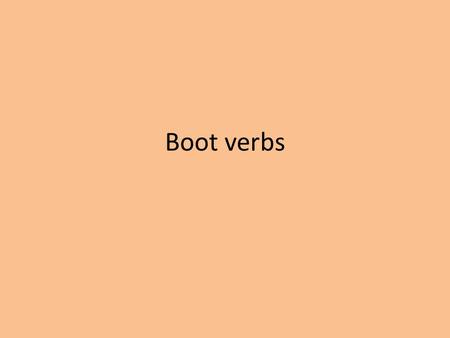 Boot verbs.