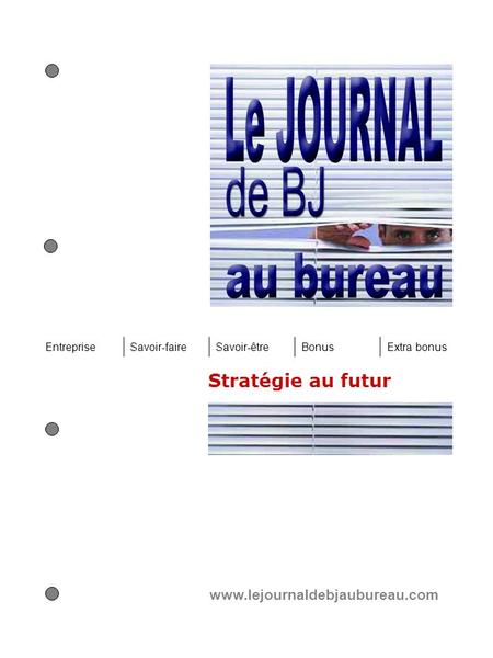 Stratégie au futur www.lejournaldebjaubureau.com EntrepriseSavoir-faireSavoir-êtreBonusExtra bonus.