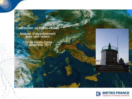 Page 1 Contribution de Météo-France Analyse dun évènement avec vent violent CCI de Haute-Corse 13 décembre 2011.