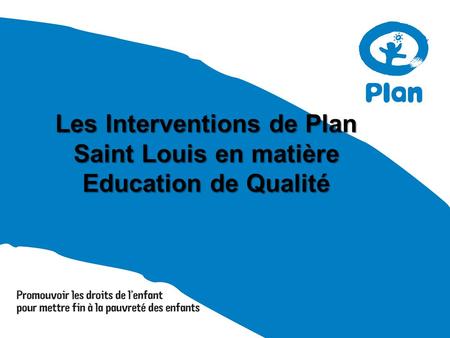 Les Interventions de Plan Saint Louis en matière Education de Qualité