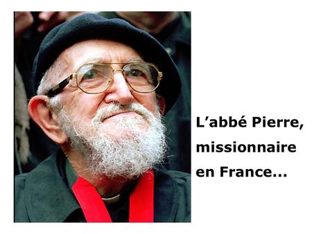 L’abbé Pierre, missionnaire en France....