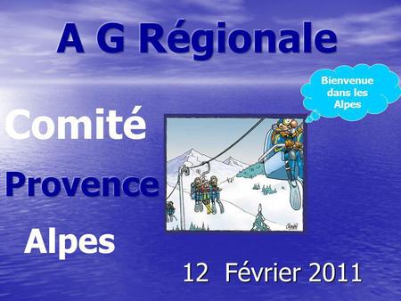 12 Février 2011 Alpes Comité Bienvenue dans les Alpes.