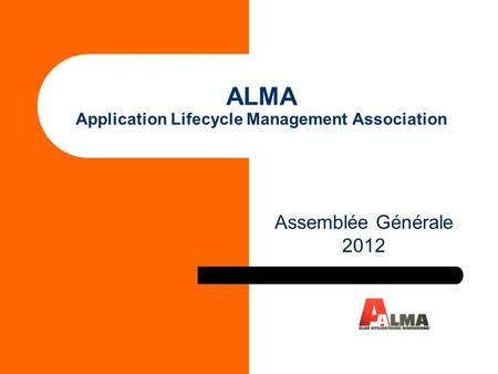 ALMA Application Lifecycle Management Association Assemblée Générale 2012.