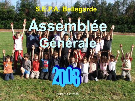 S.E.P.A. Bellegarde Assemblée Générale 2008 SEPAB, A.G. 2008.