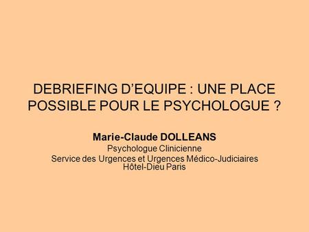 DEBRIEFING D’EQUIPE : UNE PLACE POSSIBLE POUR LE PSYCHOLOGUE ?