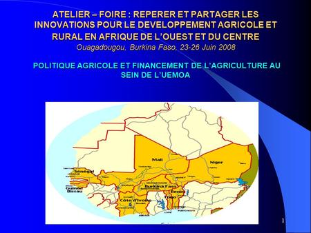 ATELIER – FOIRE : REPERER ET PARTAGER LES INNOVATIONS POUR LE DEVELOPPEMENT AGRICOLE ET RURAL EN AFRIQUE DE L’OUEST ET DU CENTRE Ouagadougou, Burkina.