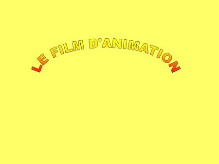 LE FILM D'ANIMATION.