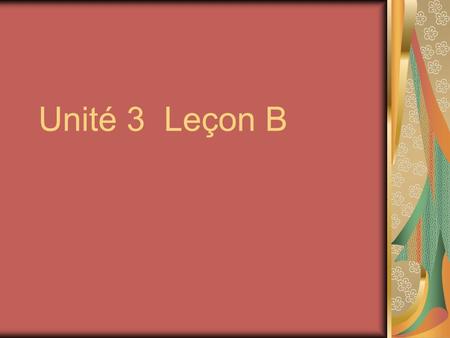 Unité 3 Leçon B.