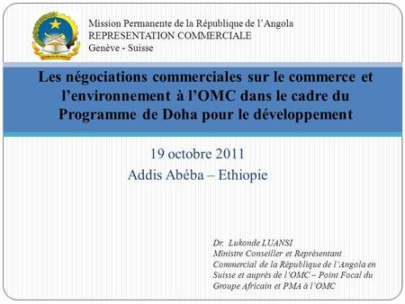 19 octobre 2011 Addis Abéba – Ethiopie Les négociations commerciales sur le commerce et lenvironnement à lOMC dans le cadre du Programme de Doha pour le.