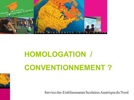 HOMOLOGATION / CONVENTIONNEMENT ? Service des Etablissements Scolaires Amérique du Nord.