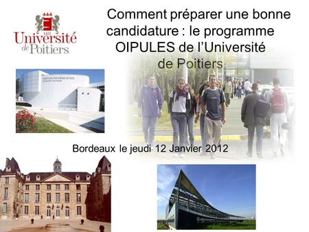 Comment préparer une bonne candidature : le programme OIPULES de l’Université de Poitiers Bordeaux le jeudi 12 Janvier 2012.