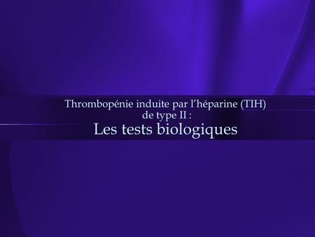 Les tests biologiques Après confirmation de la réalité de la thrombopénie (éliminer une agglutination en EDTA) Les tests biologiques sont réservés à des.