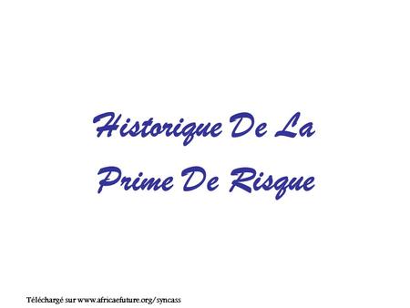 Historique De La Prime De Risque Téléchargé sur www.africaefuture.org/syncass.