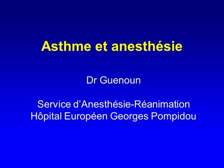 Asthme et anesthésie Dr Guenoun Service d’Anesthésie-Réanimation