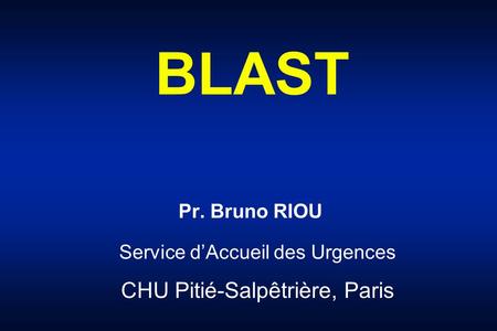 BLAST CHU Pitié-Salpêtrière, Paris Pr. Bruno RIOU