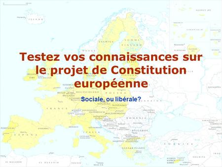 Testez vos connaissances sur le projet de Constitution européenne