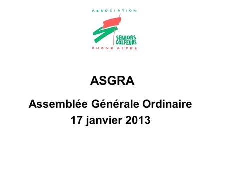 Assemblée Générale Ordinaire 17 janvier 2013