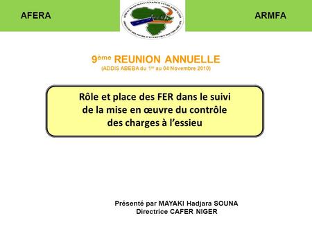 AFERA ARMFA 9 ème REUNION ANNUELLE (ADDIS ABEBA du 1 er au 04 Novembre 2010) Rôle et place des FER dans le suivi de la mise en œuvre du contrôle des charges.