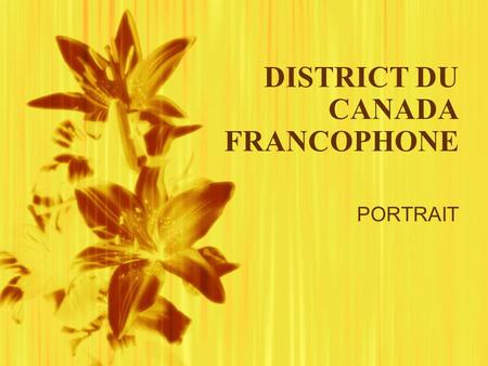 DISTRICT DU CANADA FRANCOPHONE PORTRAIT. CHOISIR DE VIVRE POUR SERVIR 1837 : arrivée des Frères à Montréal 1960 : création du ministère de léducation.