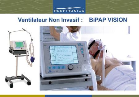 Ventilateur Non Invasif : BiPAP VISION