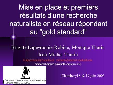 Mise en place et premiers résultats d'une recherche naturaliste en réseau répondant au gold standard Brigitte Lapeyronnie-Robine, Monique Thurin Jean-Michel.
