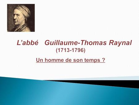 L’abbé Guillaume-Thomas Raynal ( ) Un homme de son temps ?