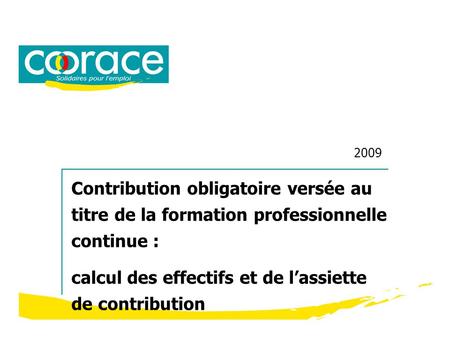 2009 Contribution obligatoire versée au titre de la formation professionnelle continue : calcul des effectifs et de lassiette de contribution.