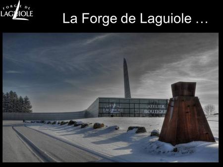 La Forge de Laguiole ….