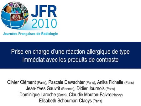 Prise en charge d’une réaction allergique de type immédiat avec les produits de contraste Olivier Clément (Paris), Pascale Dewachter (Paris), Anika Fichelle.