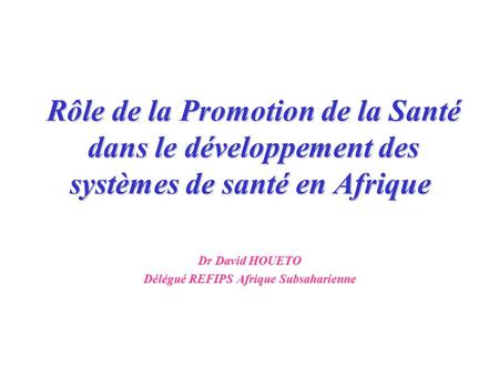 Dr David HOUETO Délégué REFIPS Afrique Subsaharienne