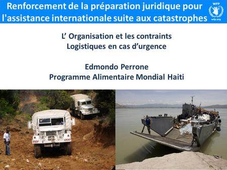 Renforcement de la préparation juridique pour l'assistance internationale suite aux catastrophes L Organisation et les contraints Logistiques en cas durgence.