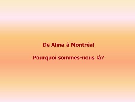 De Alma à Montréal Pourquoi sommes-nous là?. Proposition dordre du jour Table de travail des conseillères pédagogiques en installation Objectif de la.