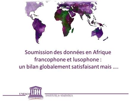 Soumission des données en Afrique francophone et lusophone : un bilan globalement satisfaisant mais ….
