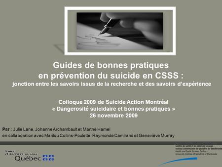Guides de bonnes pratiques en prévention du suicide en CSSS : jonction entre les savoirs issus de la recherche et des savoirs d’expérience Colloque 2009.