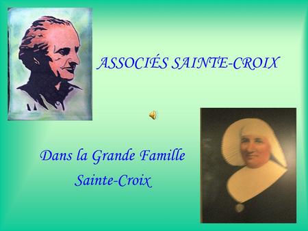 ASSOCIÉS SAINTE-CROIX Dans la Grande Famille Sainte-Croix.