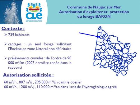 Contexte : 739 habitants captages : un seul forage sollicitant lEocène en zone Littoral non déficitaire prélèvements cumulés : de lordre de 90 000 m 3.