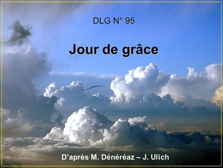 Daprès M. Dénéréaz – J. Ulich DLG N° 95 Jour de grâce.