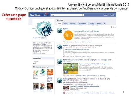 1 Créer une page faceBook Université dété de la solidarité internationale 2010 Module Opinion publique et solidarité internationale : de lindifférence.