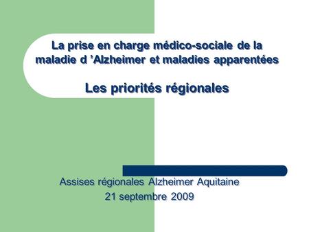 Assises régionales Alzheimer Aquitaine 21 septembre 2009