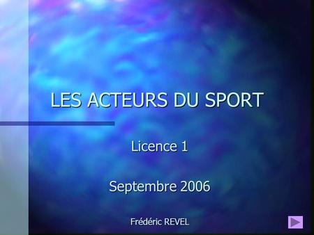 Licence 1 Septembre 2006 Frédéric REVEL