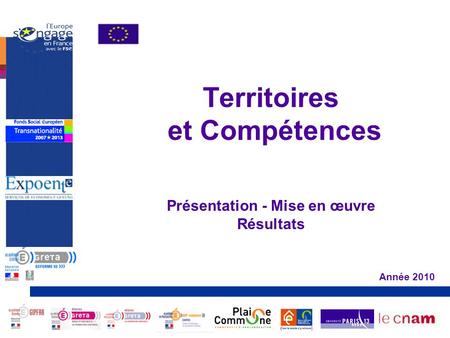 Territoires et Compétences Présentation - Mise en œuvre Résultats Année 2010.